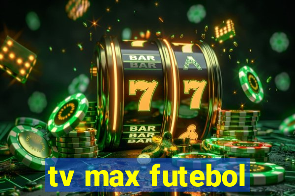 tv max futebol